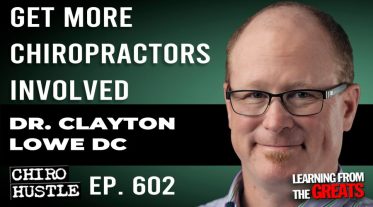 Chiro Hustle Podcast 602 -Dr. Clayton Lowe DC