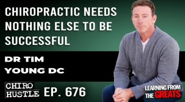 Chiro Hustle Podcast 676 -Dr Tim Young DC