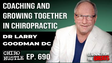 Chiro Hustle Podcast 690 -Dr Larry Goodman DC