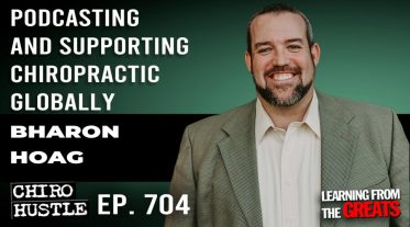 Chiro Hustle Podcast 704- Bharon Hoag
